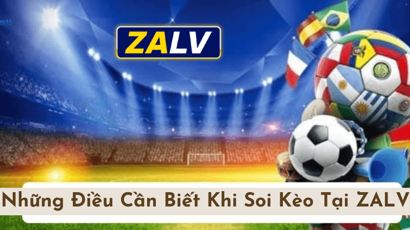 Những Điều Cần Biết Khi Soi Kèo Tại ZALV