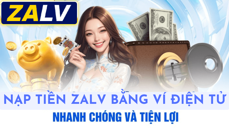 Hướng Dẫn Chi Tiết Quy Trình Nạp Tiền Vào Zalv