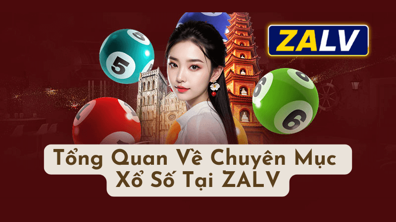 Tổng Quan Về Chuyên Mục Xổ Số Tại ZALV